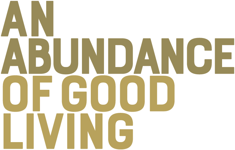 AN ABUNDANCE OF GOOD LIVING AN ABUNDANCE OF GOOD LIVING